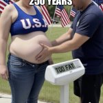 Fat American | We’re celebrating 250 years; Not 250 lbs!!!! | image tagged in fat american | made w/ Imgflip meme maker