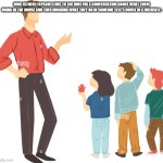 The Most Accurate Meme Of All Time | how fathers explain stuff to the kids via a conversation about what there doing in the house and then mocking what they do in someone else's house in a nuthsell : | image tagged in explaining to kids,true,facts,yep,fathers,dads | made w/ Imgflip meme maker