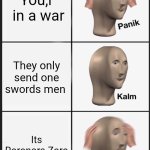 Panik Kalm Panik | You,r  in a war; They only send one swords men; Its Roronora Zoro | image tagged in memes,panik kalm panik | made w/ Imgflip meme maker