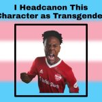 I Headcanon where IShowSpeed (Darren Watkins Jr.) as Transgender? | image tagged in i headcanon this character as transgender,ishowspeed,trans,transgender,headcanon,memes | made w/ Imgflip meme maker