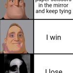 Umm ? | I play rock paper scissors in the mirror and keep tying; I win; I lose | image tagged in 3 frame uncanny mr incredible | made w/ Imgflip meme maker