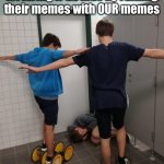 Random Thought of the Day | Me and the bois torturing iPad kids by ruining their memes with OUR memes | image tagged in t-pose wall,random,ssenmodnar | made w/ Imgflip meme maker