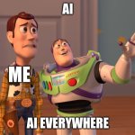 we're cooked | Ai; me; Ai everywhere | image tagged in memes,x x everywhere | made w/ Imgflip meme maker