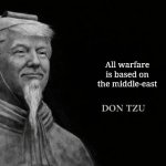 Idk | All warfare is based on the middle-east | image tagged in don tzu,memes,random,idk | made w/ Imgflip meme maker