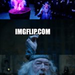 Goblet of Fire | The next champion is; Imgflip.Com; ALRIGHT WHO WROT- wait that actually makes sence | image tagged in goblet of fire | made w/ Imgflip meme maker