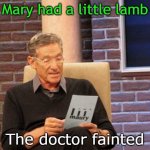 joke time | Mary had a little lamb; The doctor fainted | image tagged in memes,maury lie detector | made w/ Imgflip meme maker