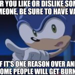 An Anti Burn-Out Post (Sonic Sez, Sonic X edition) | Whether you like or dislike something or someone, be sure to have variety. If it's one reason over and over, some people will get burned out. | image tagged in sonic sez,sonic x,burn out,burn out prevention,psa | made w/ Imgflip meme maker