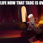 I might need to get a bunch of rubber ducks now too | My life now that TADC is over: | image tagged in lucifer insane,hazbin hotel,the amazing digital circus,tadc | made w/ Imgflip meme maker