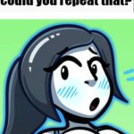 could you repeat that? meme