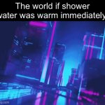 Final week of battle of the fun streamers (Philya gone ?) | The world if shower water was warm immediately: | image tagged in gifs,funny,memes,relatable,funny memes,supercell-meme | made w/ Imgflip video-to-gif maker