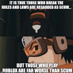 obito trash | it is true those who break the rules and laws are regarded as scum... but those who play roblox are far worse than scum | image tagged in obito trash | made w/ Imgflip meme maker