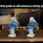 first grade lore | how it felt in first grade to call someone a stinky poopy butt fart | image tagged in gifs,balls,of,stainless,steel,first grade | made w/ Imgflip video-to-gif maker
