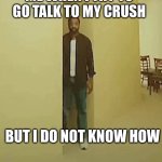 My experience | Me when I try to go talk to my crush; But I do not know how | image tagged in clark backrooms i threw up,fun,backrooms,meme,girlfriend,love | made w/ Imgflip meme maker