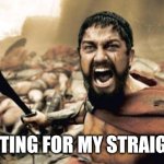 WE DINE IN HELL | Me fighting for my straightness | image tagged in memes,sparta leonidas | made w/ Imgflip meme maker