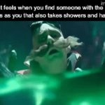 Is this real? | How it feels when you find someone with the same interests as you that also takes showers and has a life: | image tagged in gifs,memes,fun | made w/ Imgflip video-to-gif maker