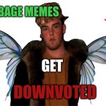 Downvote Fairy | Garbage memes; Get; Downvoted | image tagged in downvote fairy | made w/ Imgflip meme maker