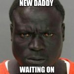 Karmelo anthonys new daddy in prison | KARMELO ANTHONYS
NEW DADDY; WAITING ON HIM IN PRISON | image tagged in big bubba | made w/ Imgflip meme maker