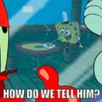 How Do We Tell Him? Spongebob