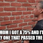 she doesn't care | "mom I got a 75% and i'm the only one that passed the class" | image tagged in gifs,meme | made w/ Imgflip video-to-gif maker