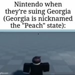 Georgia | Nintendo when they're suing Georgia (Georgia is nicknamed the "Peach" state): | image tagged in gifs,memes,funny,nintendo | made w/ Imgflip video-to-gif maker