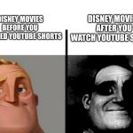 oh no... | Disney movies before you watched Youtube shorts; Disney movies after you watch Youtube shorts | image tagged in teacher's copy,mr incredible becoming uncanny,disney,youtube shorts | made w/ Imgflip meme maker