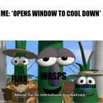 Insects be locking in just to enter | Me: *opens window to cool down*; Wasps; Flies; Mosquitos | image tagged in allow us to introduce ourselves,insects,memes,funny,summer,annoying | made w/ Imgflip meme maker