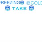 Freezing Cold Take meme