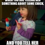And then I said | HOW YOUR FRIEND LOOKS WHEN YOU ARE TELLING HER SOMETHING ABOUT SOME CHICK, AND YOU TELL HER NOT TO LOOK AT HER. | image tagged in funny,jokes | made w/ Imgflip meme maker