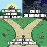 Which to get | Cgi or 3d animation; Same animation but with different shading; Animated show getting its own movie | image tagged in two paths,memes,funny,movies,cartoon | made w/ Imgflip meme maker