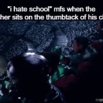 "Let's go baby! No class!" | "i hate school" mfs when the teacher sits on the thumbtack of his chair: | image tagged in gifs,memes,funny,fun,lolz,stop reading the tags | made w/ Imgflip video-to-gif maker