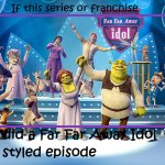 If series or franchise did a Far Far Away Idol styled episode meme