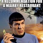 spock phone | I DO NOT REQUIRE A RECOMMENDATION FOR A NEARBY RESTAURANT BUT THANK YOU SIRI | image tagged in spock phone | made w/ Imgflip meme maker