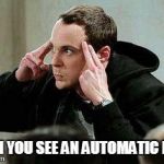 sheldon cooper mind control | WHEN YOU SEE AN AUTOMATIC DOOR | image tagged in sheldon cooper mind control | made w/ Imgflip meme maker