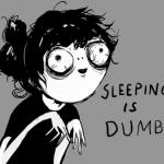 sleeping is dumb