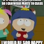 Craig | IF IT COULD BE WINTER AGAIN SO I CAN WEAR PANTS TO CLASS I WOULD BE SOO HAPPY | image tagged in craig | made w/ Imgflip meme maker