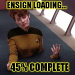teleporter problems | ENSIGN LOADING... 45% COMPLETE | image tagged in teleporter problems | made w/ Imgflip meme maker