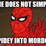 Didn't see that coming, did you? | ONE DOES NOT SIMPLY SPIDEY INTO MORDOR | image tagged in spiderman approves,spiderman,one does not simply | made w/ Imgflip meme maker
