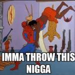 Ima throw a nigga
