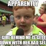 Apparently Kid | APPARENTLY THE GIRL BEHIND ME IS GETTING DOWN WITH HER BAD SELF | image tagged in apparently kid | made w/ Imgflip meme maker