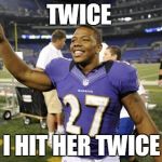 Ray Rice2 | TWICE I HIT HER TWICE | image tagged in ray rice2 | made w/ Imgflip meme maker