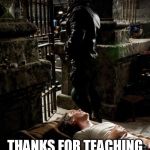 BANE AND BRUCE Meme | THANKS FOR TEACHING ME HOW TO DO A BACKBREAKER BANE! | image tagged in memes,bane and bruce | made w/ Imgflip meme maker
