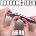 Ibend Iphone | INTRODUCING THE NEW iBEND | image tagged in ibend iphone | made w/ Imgflip meme maker