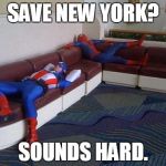 Lazy Heroes | SAVE NEW YORK? SOUNDS HARD. | image tagged in captain america and spider-man,memes,funny,comics/cartoons | made w/ Imgflip meme maker