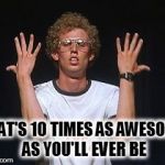 10 times as awesome | THAT'S 10 TIMES AS AWESOME AS YOU'LL EVER BE | image tagged in napoleon dance | made w/ Imgflip meme maker