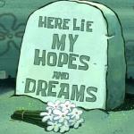 Here Lie My Hopes And Dreams