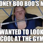 USA Lifter | IF HONEY BOO BOO'S MOM WANTED TO LOOK COOL AT THE GYM | image tagged in memes,usa lifter | made w/ Imgflip meme maker