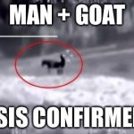Goat + ISIS | MAN + GOAT ISIS CONFIRMED | image tagged in goat  isis | made w/ Imgflip meme maker