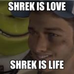 Shrek es vida | SHREK IS LOVE SHREK IS LIFE | image tagged in shrek es vida | made w/ Imgflip meme maker