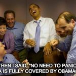 And then I said Obama | THEN I SAID, "NO NEED TO PANIC; EBOLA IS FULLY COVERED BY OBAMACARE." | image tagged in memes,ebola,obama | made w/ Imgflip meme maker