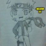 Chibi Naruto by ILOVEAMBER | IF I CAN GET 10 LIKES THEN YOU'LL SEE ANOTHER CHIBI CHARACTER - BELIEVE IT! | image tagged in chibi naruto by iloveamber | made w/ Imgflip meme maker